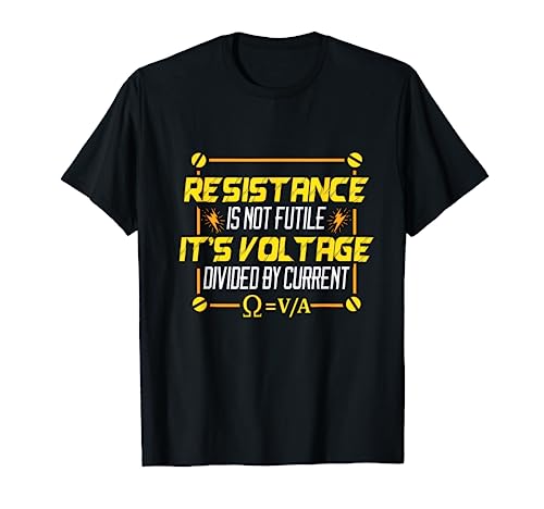 Resistance is Not Futile It's Voltage Divided by Current T-Shirt