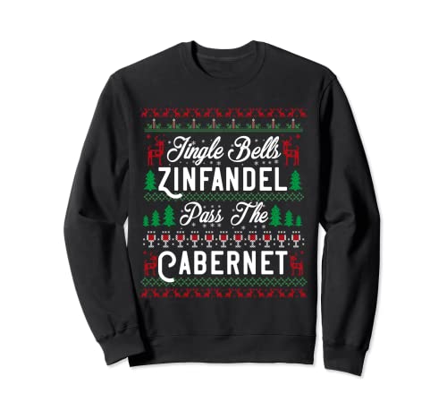 Jingle Bells Zinfandel Pass The Cabernet Ugly Christmas Wine Sweatshirt