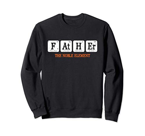 Father The Noble Element Funny Chemistry Science Sweatshirt