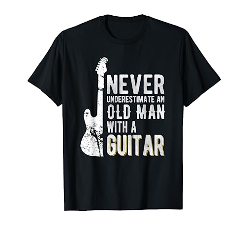 Never underestimate an old man with a Guitar - Guitarist T-Shirt