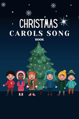 Christmas Carol Song book: Lyrics of the most Amazing Christmas songs of all time