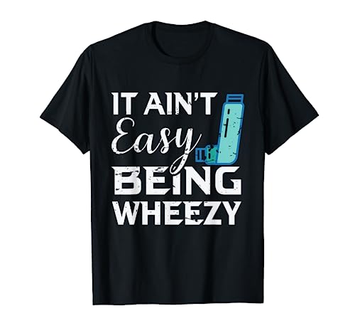 It Ain t Easy Being Wheezy Shirt Funny Asthma Gift T-Shirt