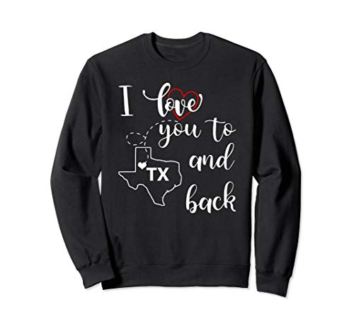 I Love You to Texas and Back Long Distance Relationship Gift Sweatshirt