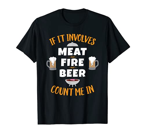 Barbecue BBQ T Shirt If Involves Meat Fire Beer Count Me In