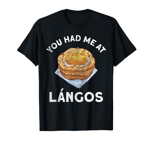 You Had Me At Langos Novelty Funny Hungarian Food T-Shirt