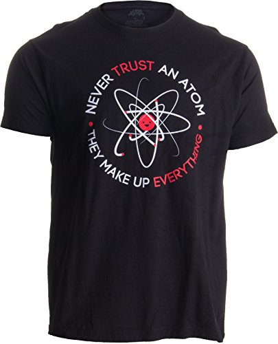 Annarbor Never Trust an Atom, they Make Up Everything I Funny Science Unisex T-shirt-Adult, XL Black