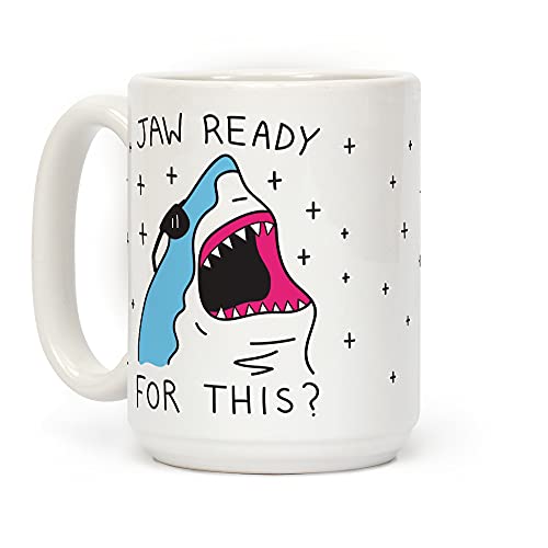 LookHUMAN Jaw Ready For This? Shark White 15 Ounce Ceramic Coffee Mug