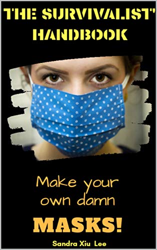 Make your own Damn Mask- The Survivalist' Handbook: Practical & Easy ways to manufacture your own DIY Homemade mask