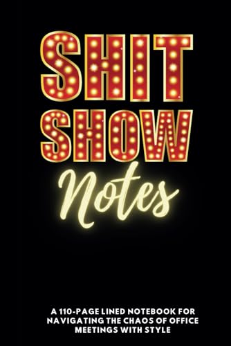 Shit Show Notes; A 110-page Lined Notebook for Navigating the Chaos of Office Meetings with Style