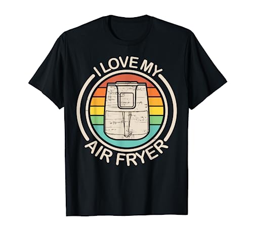 Funny I Love My Air Fryer Gift Cool Cooking Lovers Cooks T-Shirt