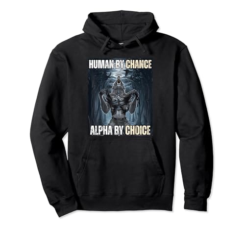 Human By Chance Alpha By Choice Alpha Wolf Pullover Hoodie