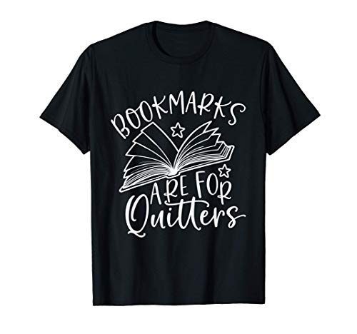 Bookmarks Are For Quitters Book Reader Bookworm Bibliophile T-Shirt