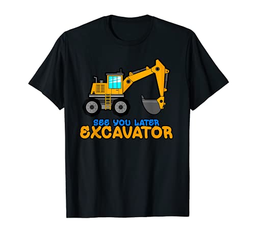 See You Later Excavator | Toddler Boy Kids Dig T-Shirt