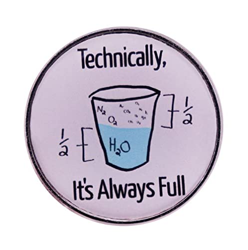 Technically, It's Always Full Enamel Pin Funny Cup Badge Science Lapel Pin Brooch Scientific Humor Alloy Pin Clothing Backpack Bag Decor