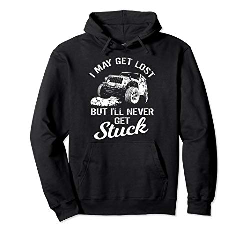 May Be Lost But I'll Never Get Stuck | Extreme Truck Mudding Pullover Hoodie