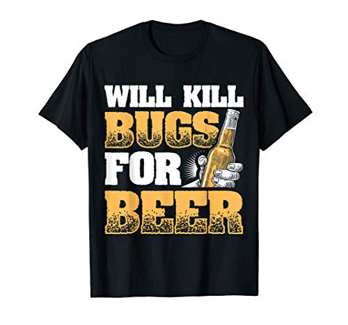Funny Exterminator Design Will Kill Bugs For Beer T-Shirt