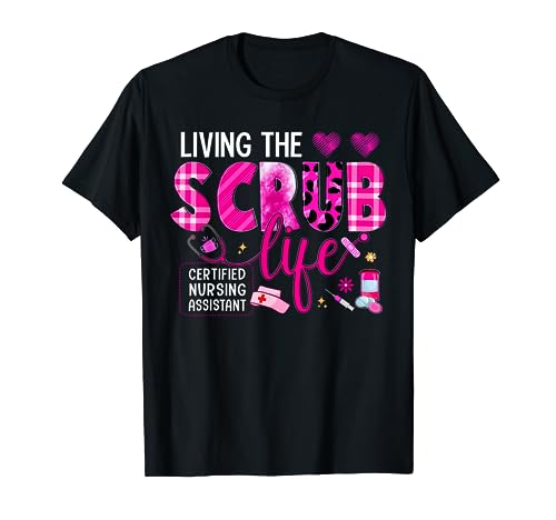 Living The Scrub Life Certified Nursing Assistant CNA Life T-Shirt