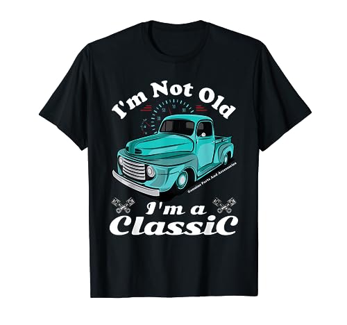 I'm Not Old I'm A Classic Vintage Car Truck Birthday Shirt