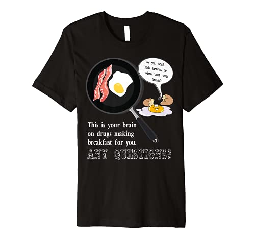 This is Your Brain on Drugs Making Breakfast. Any Questions? Premium T-Shirt