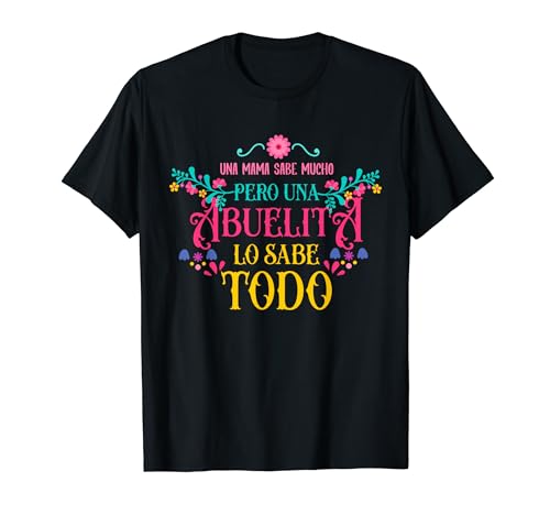 Latin mom or una mama Sabe Mucho pero una Abuelita sabe todo T-Shirt