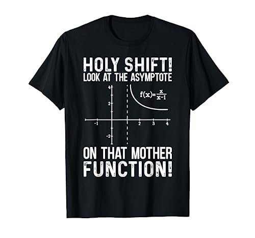Holy Shift Look at The Asymptote On That Mother Function T-Shirt