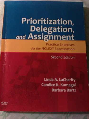 Prioritization, Delegation, and Assignment: Practice Exercises for the NCLEX Examination