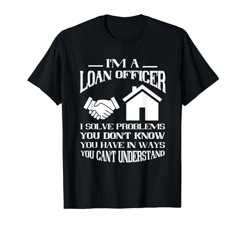 Mortgage Loan Officer I Solved Problems Mortgage Originator T-Shirt