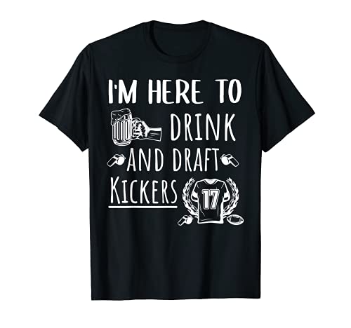 I'm Here To Drink And Draft Kickers Football Fantasy T-Shirt