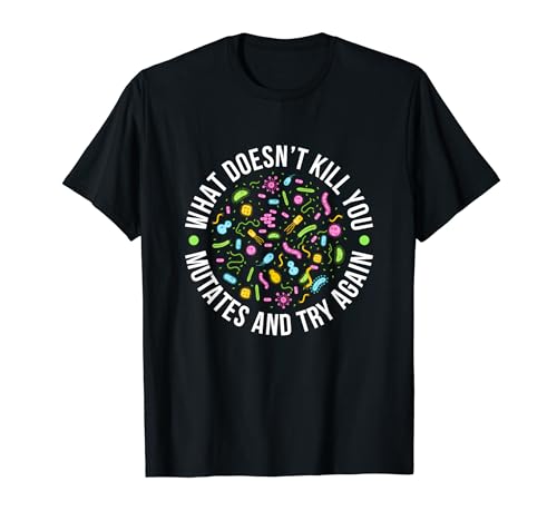 Microbiology What Doesn't Kill You Mutates And Try Again T-Shirt