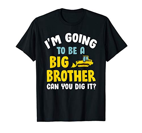 Im Going To Be A Big Brother Can You Dig It Gift For Boys T-Shirt