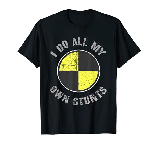 I DO ALL MY OWN STUNTS Random Gravity Check Crash Test Dummy T-Shirt