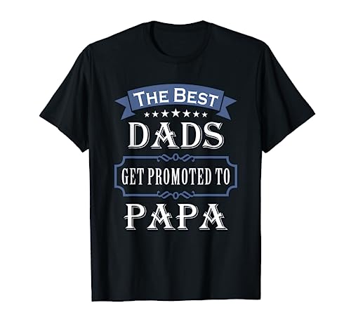 The Best Dads Get Promoted To Papa Father's Day New Grandpa T-Shirt