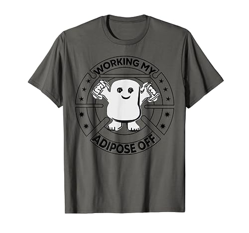 Working My Adipose Off- Funny Exercise Gift T-Shirt