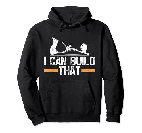 Funny Carpenter I Can Build That Woodworking Pullover Hoodie