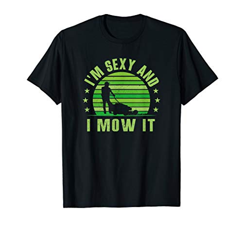 Lawn Mowing Shirt - Landscaping Shirt Im Sexy And I Mow It T-Shirt