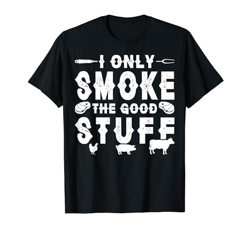 I Only Smoke the Good Stuff - BBQ T-Shirt