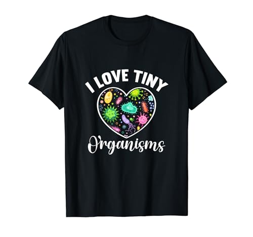Microbiologist I Love Tiny Organisms Microbiology Scientist T-Shirt