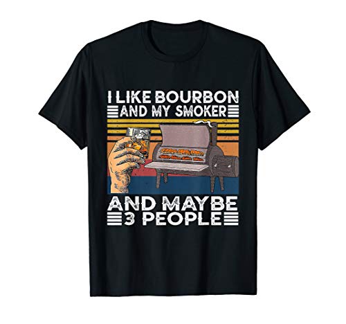 I Like Bourbon And My Smoker And Maybe 3 People BBQ Vintage T-Shirt