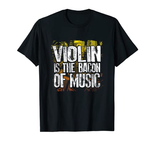 Violin Is The Bacon Of Music Funny Musician Bacon Lover Joke T-Shirt