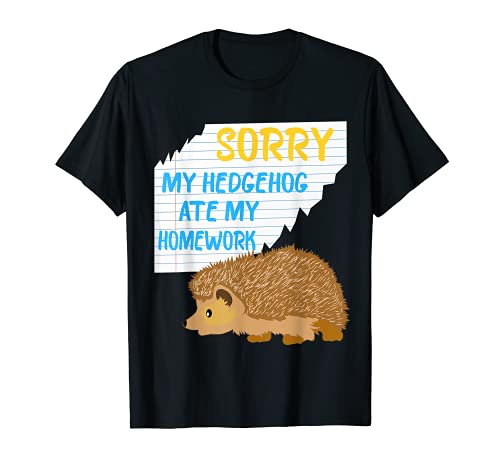 Sorry My Hedgehog Ate My Homework Excuses T-Shirt Gifts