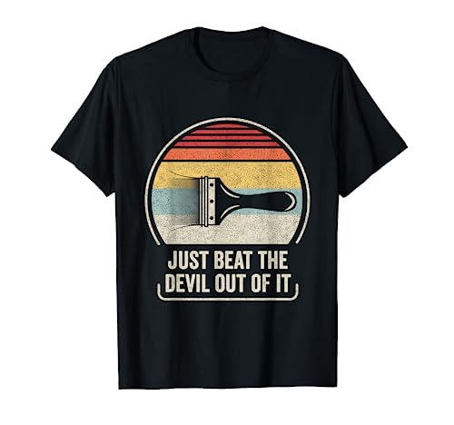 Retro Just Beat The Devil Out Of It Funny Artist Drawing T-Shirt