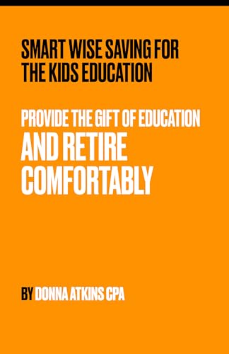 Smart Wise Saving for The Kids Education: Provide the Gift of Education and Retire Comfortably