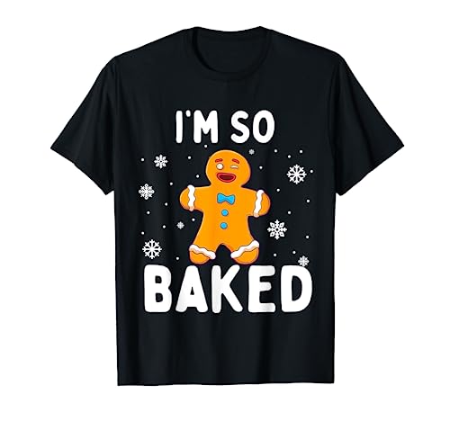 I'm So Baked Gingerbread Man Christmas Funny Cookie Baking T-Shirt
