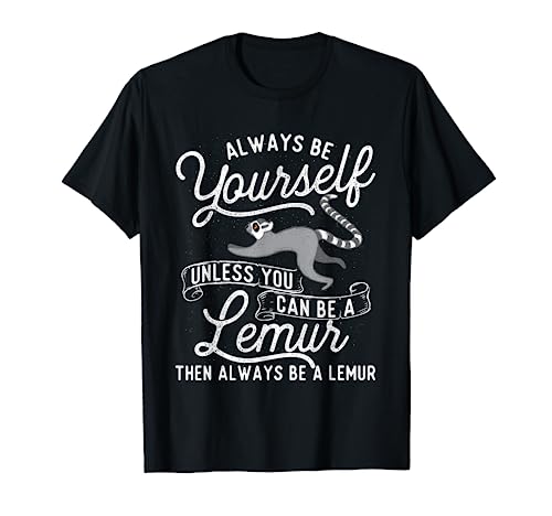 Be Yourself Unless You Can Be A Lemur - Animal Researcher T-Shirt