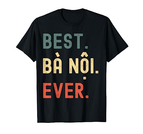 Vietnamese Grandma Gifts Designs - Best Ba Noi Ever T-Shirt