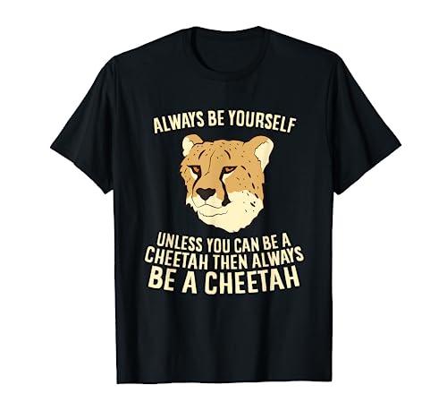 Cheetah Always Be Yourself Unless You Can Be A Cheetah T-Shirt