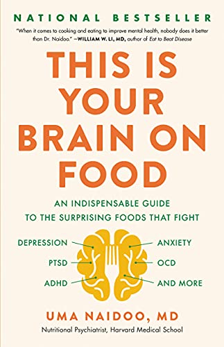 This Is Your Brain on Food: An Indispensable Guide to the Surprising Foods that Fight Depression, Anxiety, PTSD, OCD, ADHD, and More (An Indispensible ... Anxiety, PTSD, OCD, ADHD, and More)