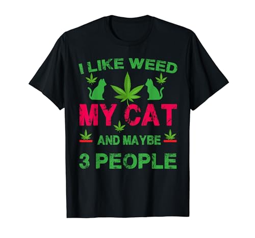 I Like Weed My Cat Maybe 3 People 420 Cannabis T-Shirt