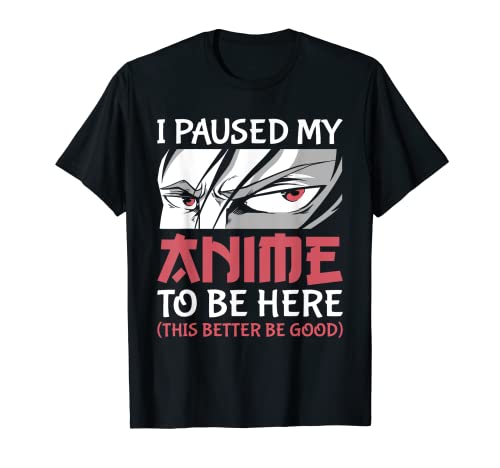 I Paused My Anime To Be Here Japanese Anime Boy Funny Anime T-Shirt