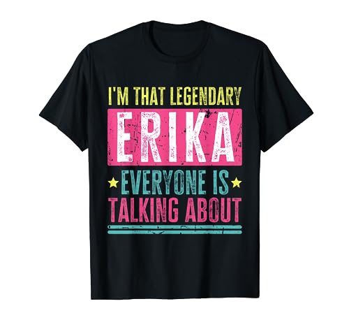 Legendary Erika First Name Funny Quote For Erika T-Shirt